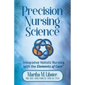 Precision Nursing Science: Integrative Holistic Nursing with the Elements of Care