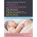 Cognitive Behavioral Therapy for Anxiety and Depression During Pregnancy and Beyond: How to Manage Symptoms and Maximize Well-Being