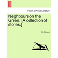 Neighbours on the Green. [A Collection of Stories.]