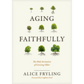 Aging Faithfully: The Holy Invitation of Growing Older