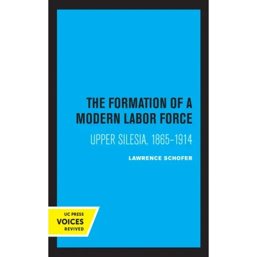 The Formation of a Modern Labor Force: Upper Silesia, 1865-1914