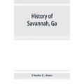 History of Savannah, Ga.; from its settlement to the close of the eighteenth century