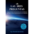 Las tres preguntas: Argumentos convincentes de la existencia de Dios y de su comunicación con nosotros.