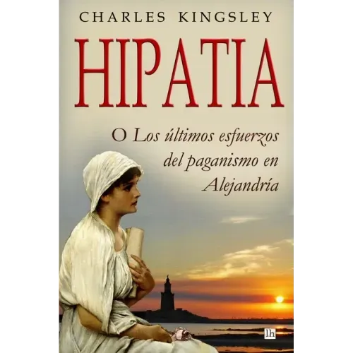 Hipatia: O los ultimos esfuerzos del paganismo en Alejandria