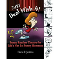 Just Deal with It!: Funny Readers Theatre for Life's Not-So-Funny Moments