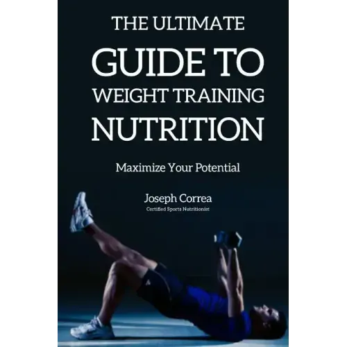 The Ultimate Guide to Weight Training Nutrition: Maximize Your Potential