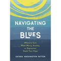 Navigating the Blues: Where to Turn When Worry, Anxiety, or Depression Steals Your Hope