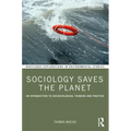 Sociology Saves the Planet: An Introduction to Socioecological Thinking and Practice