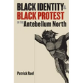 Black Identity and Black Protest in the Antebellum North
