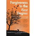 Forgiveness in the First Degree: The True Story of a Son Whose Father Was Murdered, The Man Who Pulled the Trigger, And the God Who Redeemed Them Both