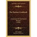 The Puritan Cookbook: Composed Of Contributed Recipes (1898)