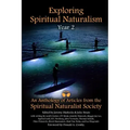Exploring Spiritual Naturalism, Year 2: An Anthology of Articles from the Spiritual Naturalist Society