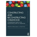 Constructing and Reconstructing Childhood: Contemporary Issues in the Sociological Study of Childhood