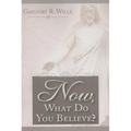 Now What Do You Believe?