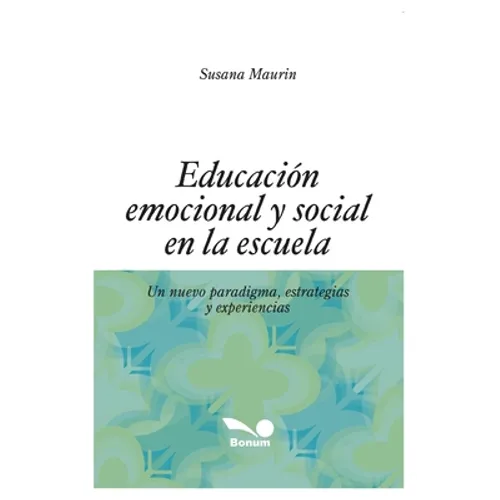 Educación Emocional Y Social En La Escuela: un nuevo paradigma, estrategias y experiencias