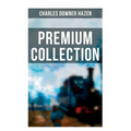 Charles Downer Hazen - Premium Collection: The Long Nineteenth Century, The French Revolution and Napoleon, The Rise of Empires...