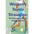 Women's Tennis Strategies: Win More Matches by Playing Smarter
