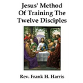 Jesus' Method of Training the 12 Disciples