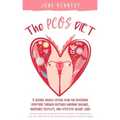 The PCOS Diet: A science backed eating plan for reversing symptoms through restored hormone balance, increased fertility, and effective weight loss!