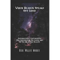 When Heaven Speaks Out Loud: Supernatural Experiences And Encounters On Earth And In The Spiritual Realms