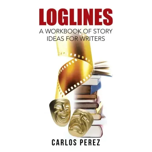Loglines: A Workbook of Story Ideas for Writers