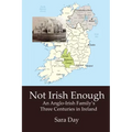 Not Irish Enough: Anglo-Irish Family's Three Centuries in Ireland