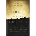 Israel and the Church: An Israeli Examines God's Unfolding Plans for His Chosen Peoples