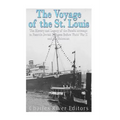 The Voyage of the St. Louis: The History and Legacy of the Fateful Attempt to Resettle Jewish Refugees Before World War II and the Holocaust