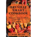 Breville Smart Cookbook 2022: Delicious, Easy and Quick Recipes
