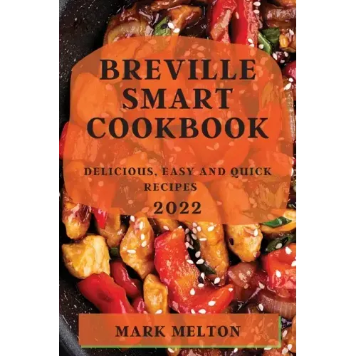 Breville Smart Cookbook 2022: Delicious, Easy and Quick Recipes