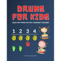 Drums for Kids - Basic Rhythms for the Youngest Children: Learning to Play without Notes! The Easiest Drum Book Ever * A Beginner's Book with Step-by-