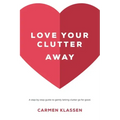 Love Your Clutter Away: A step-by-step guide to gently letting clutter go for good