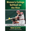Women's College Softball on the Rise: A Season Inside the Game