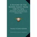 A History Of The Kidder Family, From 1320 To 1676: Including The Biography Of Our Emigrant Ancestor, James Kidder (1886)