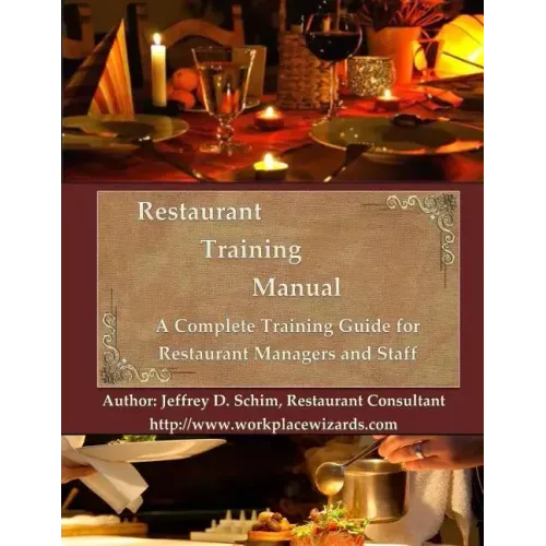 Restaurant Training Manual: A Complete Restaurant Training Manual - Management, Servers, Bartenders, Barbacks, Greeters, Cooks Prep Cooks and Dish