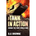 The Tank in Action During the First World War