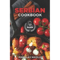 Serbian Cookbook: Get Your Taste Of Serbia With 60 Easy and Delicious Recipes From Serbian Cuisine