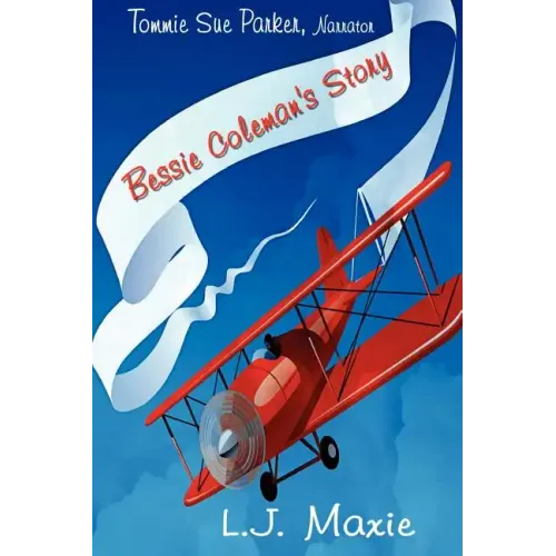 Bessie Coleman's Story: The Bessie Coleman Story