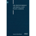 The Cryptocurrency and Digital Asset Fraud Casebook