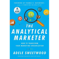 The Analytical Marketer: How to Transform Your Marketing Organization