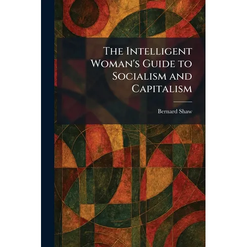 The Intelligent Woman's Guide to Socialism and Capitalism
