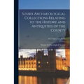 Sussex Archaeological Collections Relating to the History and Antiquities of the County; 50 (+ Index, vol. 26-50)