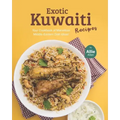Exotic Kuwaiti Recipes: Your Cookbook of Marvelous Middle-Eastern Dish Ideas!