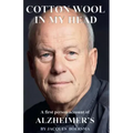Cotton Wool in my Head: A First Person Account of Alzheimer's