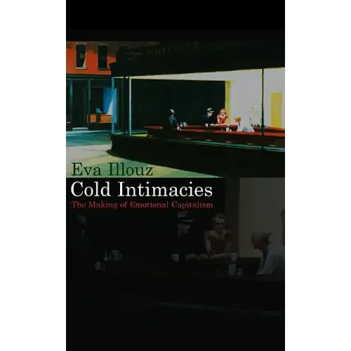 Cold Intimacies: The Making of Emotional Capitalism