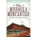 The Missoula Mercantile: The Store That Ran an Empire