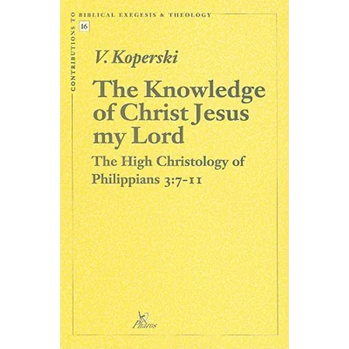 The Knowledge of Christ Jesus My Lord: The High Christology of Philippians 3:7-11