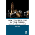 How to Be Resilient in Your Career: Facing Up to Barriers at Work
