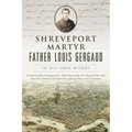 Shreveport Martyr Father Louis Gergaud: In His Own Words