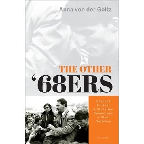 The Other '68ers: Student Protest and Christian Democracy in West Germany